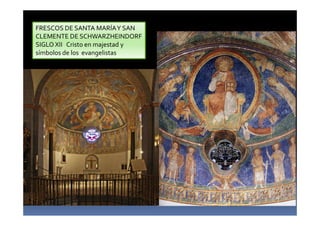 FRESCOS DE SANTA MARÍAY SAN
CLEMENTE DE SCHWARZHEINDORF
SIGLO XII Cristo en majestad y
símbolos de los evangelistas
 