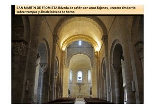 SAN MARTÍN DE FROMISTA Bóveda de cañón con arcos fajones,, crucero cimborrio
sobre trompas y ábside bóveda de horno
 