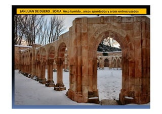 SAN JUAN DE DUERO . SORIA Arco tumido , arcos apuntados y arcos entrecruzados
 