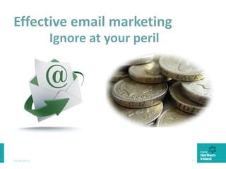 Effective email marketing
01/06/2015 1
Ignore at your peril
 