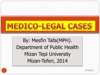 By: Mesfin Tafa(MPH).
Department of Public Health
Mizan Tepi University
Mizan-Teferi, 2014
6/15/20151
 