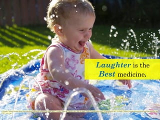 Laughter is the
Best medicine.
<a href="https://www.ﬂickr.com/photos/64834051@N00/2819887867/">Julie, Dave & Family</a> via <a href="http://compﬁght.com">Compﬁght</a> <a href="https://creativecommons.org/licenses/by-sa/
2.0/">cc</a>
 