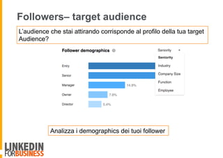 Followers– target audience
Analizza i demographics dei tuoi follower
L’audience che stai attirando corrisponde al profilo della tua target
Audience?
 