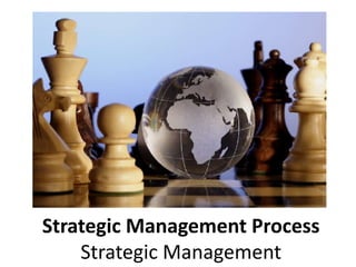 Strategic Management Process
Strategic Management
 