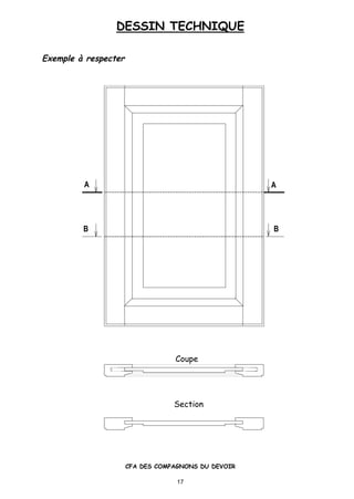 DESSIN TECHNIQUE
CFA DES COMPAGNONS DU DEVOIR
17
BB
A A
Exemple Ä respecter
Coupe
Section
 