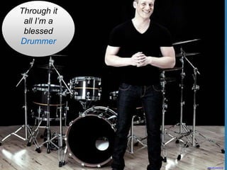 Through it
all I’m a
blessed
Drummer
https://flic.kr/p/j7DYXg
 