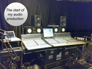 The start of
my audio
production
https://flic.kr/p/2387qe
 