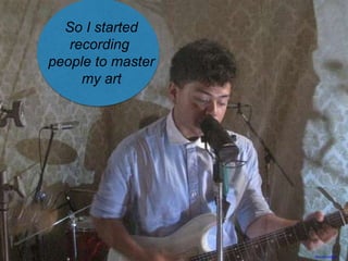 So I started
recording
people to master
my art
https://flic.kr/p/atJdep
 