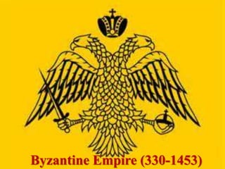 Byzantine Empire (330-1453)
 