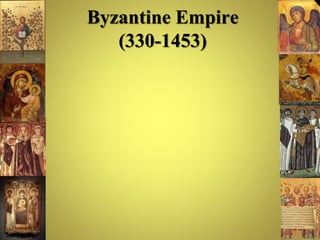 Byzantine Empire
(330-1453)
 