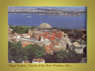Hagia Sophia, Church of the Holy Wisdom, 6th c.
 