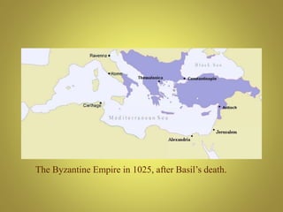 The Byzantine Empire in 1025, after Basil’s death.
 