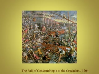 The Fall of Constantinople to the Crucaders , 1204
 