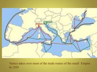 Venice takes over most of the trade routes of the small Empire
in 1265
 