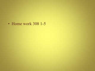 • Home work 308 1-5
 