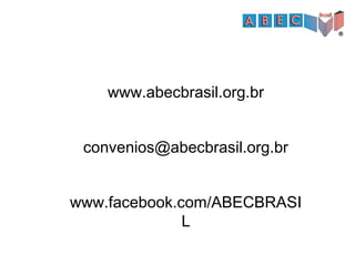 www.abecbrasil.org.br
convenios@abecbrasil.org.br
www.facebook.com/ABECBRASI
L
 