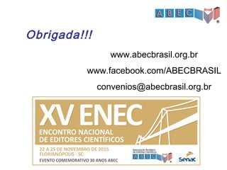 Obrigada!!!
www.abecbrasil.org.br
www.facebook.com/ABECBRASIL
convenios@abecbrasil.org.br
 