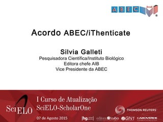 Acordo ABEC/iThenticate
Silvia Galleti
Pesquisadora Científica/Instituto Biológico
Editora chefe AIB
Vice Presidente da ABEC
 