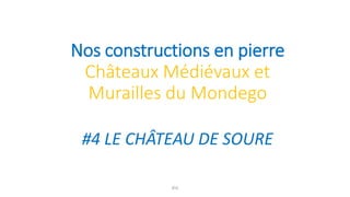 Nos constructions en pierre
Châteaux Médiévaux et
Murailles du Mondego
#4 LE CHÂTEAU DE SOURE
8ºA
 
