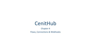 CenitHub
Chapter 4
Flows, Connections & Webhooks
 