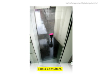I am a Consultant.
http://www.freeimages.com/search/black-and-white-with-pink?free=1
 