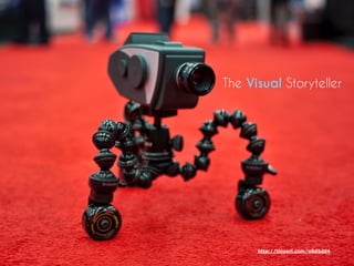 http://tinyurl.com/o9d5dd4
The Visual Storyteller
 