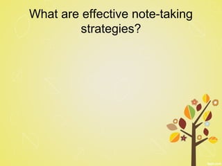 What are effective note-taking
strategies?
 
