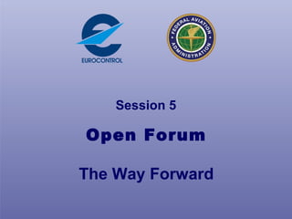 4, 5 October 2005 Implementing RNP (Towards a Mandate?) 29
European Aviation Safety Agency
Session 5
Open Forum
The Way Forward
 
