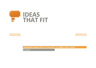 IDEAS	
  
THAT	
  FIT	
  
NEW	
  BRAND	
  THINKING	
   WWW.HKLMGROUP.COM	
  
HARNESSING	
  MOBILE	
  DIGITAL	
  TECHNOLOGY	
  TO	
  CONNECT	
  WITH	
  CLIENTS	
  
By:	
  @Jingo27	
  
 