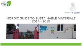 NORDIC GUIDE TO SUSTAINABLE MATERIALS
2014 - 2015
 