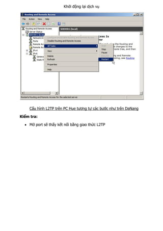 Khởi động lại dịch vụ
Cấu hình L2TP trên PC Hue tương tự các bước như trên DaNang
Kiểm tra:
 Mở port sẽ thấy kết nối bằng giao thức L2TP
 
