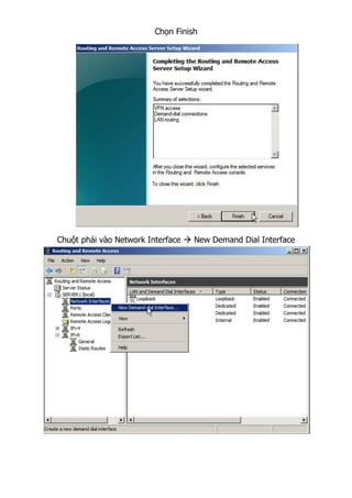 Chọn Finish
Chuột phải vào Network Interface  New Demand Dial Interface
 