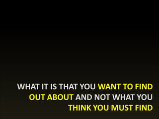 S C H O O L O F N U T R I T I O N A N D D I E T E T I C S • U N I V E R S I T I S U L T A N Z A I N A L A B I D I N
9
WHAT IT IS THAT YOUWHAT IT IS THAT YOU WANT TO FINDWANT TO FIND
OUTOUT ABOUTABOUT AND NOT WHAT YOUAND NOT WHAT YOU
THINK YOU MUST FINDTHINK YOU MUST FIND
 