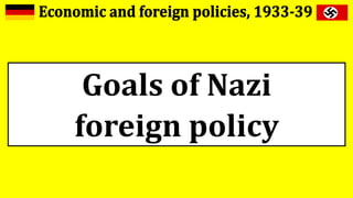 Goals of Nazi
foreign policy
 