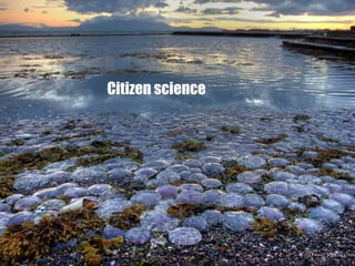 Citizen science
 