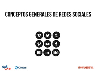CONCEPTOS generales DE REDES SOCIALES
#TigoYUneDigital
 