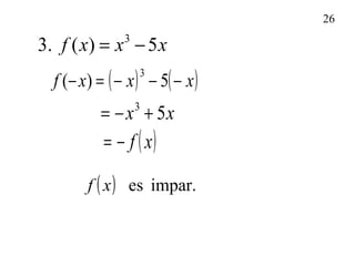 26
3
3. ( ) 5f x x x= −
( ) ( )xxxf −−−=− 5)(
3
xx 53
+−=
( )xf−=
( ) impar.esxf
 