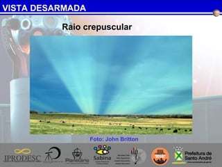 VISTA DESARMADA
Raio crepuscular
Foto: John Britton
 