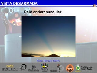 VISTA DESARMADA
Raio anticrepuscular
Foto: Romulo Mafra
 