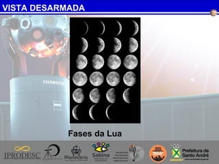 VISTA DESARMADA
Fases da Lua
 