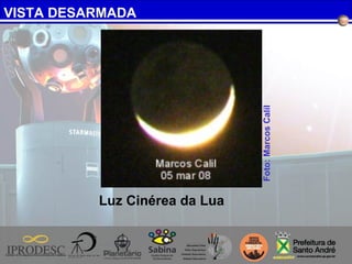 VISTA DESARMADA
Foto:MarcosCalil
Luz Cinérea da Lua
 