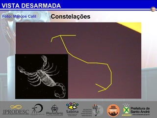 Foto: Marcos Calil Constelações
VISTA DESARMADA
 