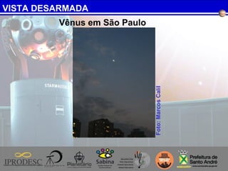 VISTA DESARMADA
Vênus em São Paulo
Foto:MarcosCalil
 