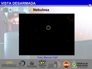 VISTA DESARMADA
Foto: Marcos Calil
Nebulosa
 