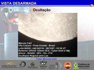 VISTA DESARMADA
Foto: Marcos Calil
Ocultação
 