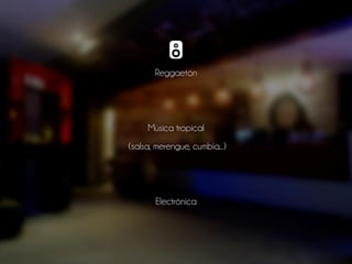 Reggaetón
Música tropical
(salsa, merengue, cumbia...)
Electrónica
 