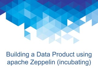 Building a Data Product using
apache Zeppelin (incubating)
NFLabs for ApacheCon ’15 EU
 