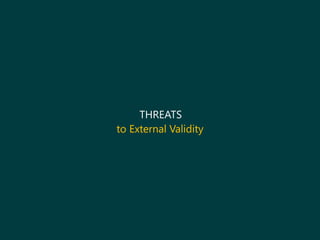 THREATS
to External Validity
 