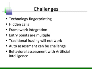 Challenges
• Technology fingerprinting
• Hidden calls
• Framework integration
• Entry points are multiple
• Traditional fu...