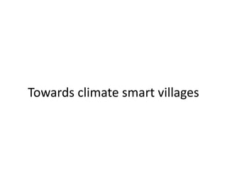 Towards climate smart villages
 